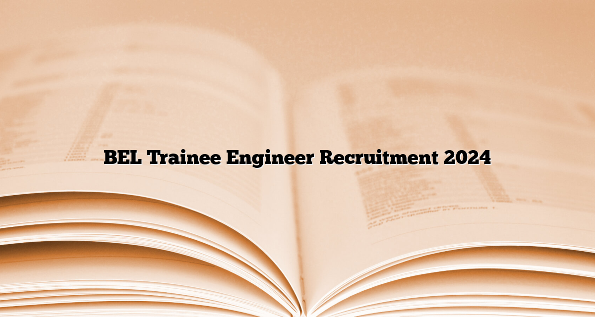 BEL Trainee Engineer Recruitment 2024