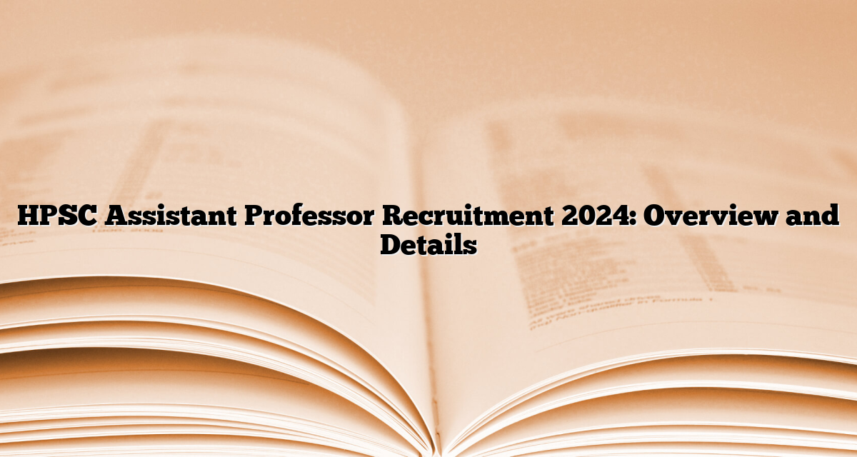 HPSC Assistant Professor Recruitment 2024 Overview and Details