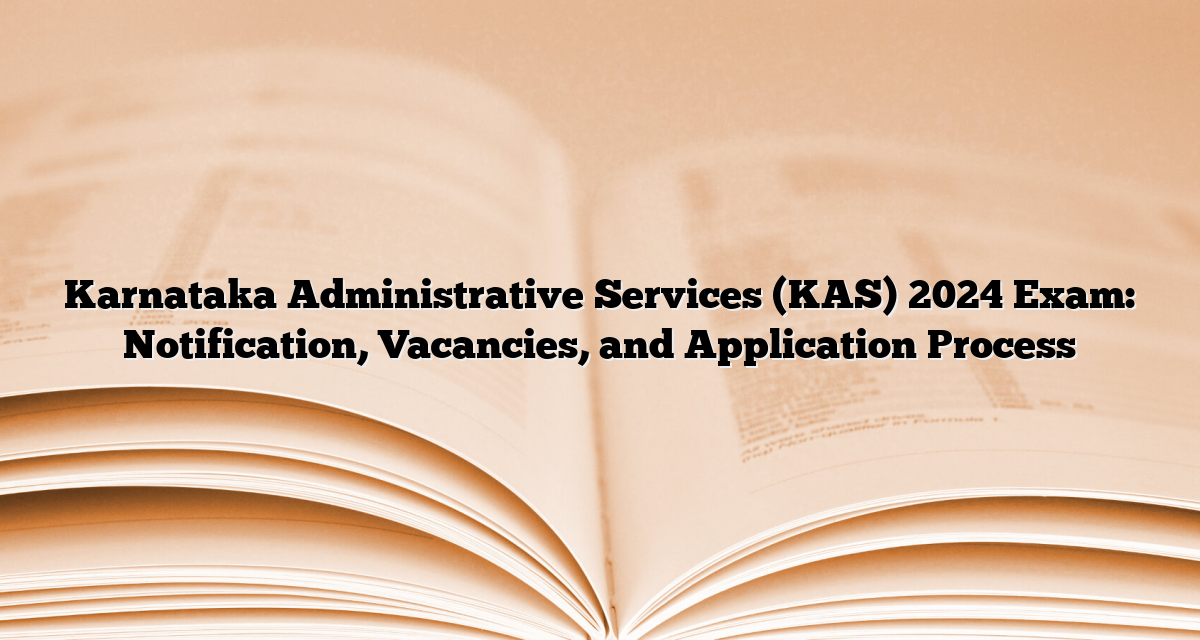 Karnataka Administrative Services (KAS) 2024 Exam Notification