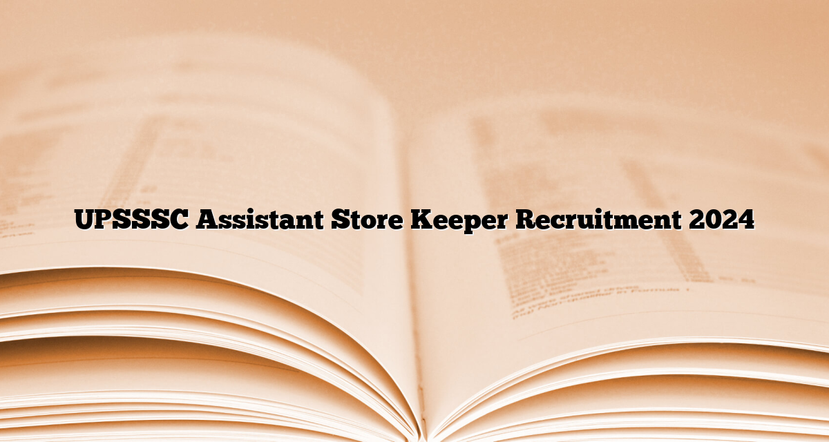 UPSSSC Assistant Store Keeper Recruitment 2024